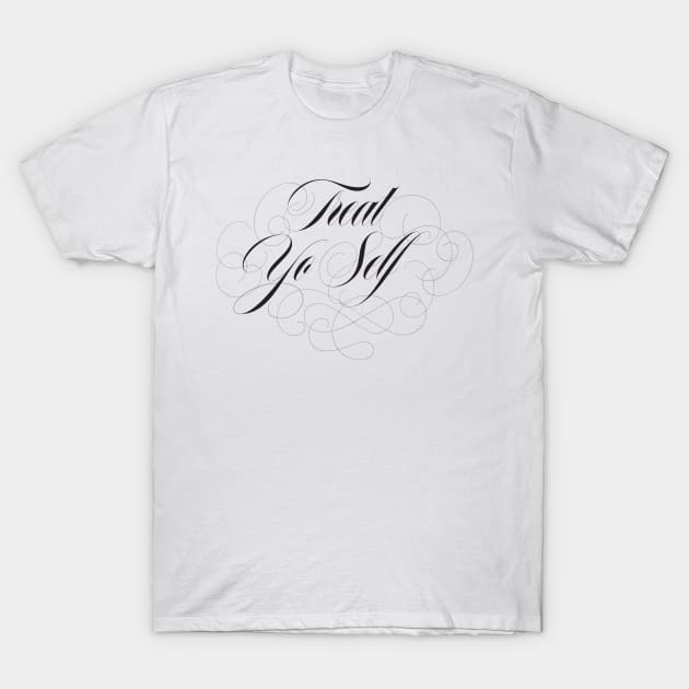 Treat Yo Self T-Shirt by fullgrownham